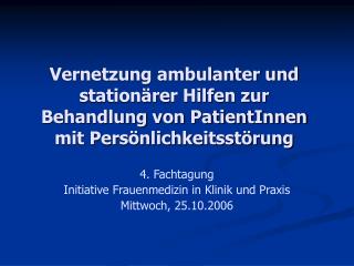 4. Fachtagung Initiative Frauenmedizin in Klinik und Praxis Mittwoch, 25.10.2006