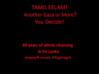 TAMIL EELAM! Another Gaza or More ? You Decide!