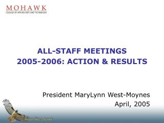 ALL-STAFF MEETINGS 2005-2006: ACTION &amp; RESULTS President MaryLynn West-Moynes April, 2005
