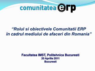 “Rolul si obiectivele Comunitatii ERP î n cadrul mediului de afaceri din Romania”