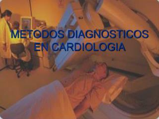 METODOS DIAGNOSTICOS EN CARDIOLOGIA