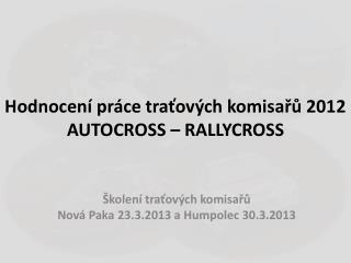 Hodnocení práce traťových komisařů 2012 AUTOCROSS – RALLYCROSS