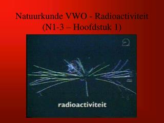 Natuurkunde VWO - Radioactiviteit (N1-3 – Hoofdstuk 1)