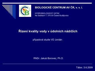 BIOLOGICKÉ CENTRUM AV ČR, v. v. i. HYDROBIOLOGICKÝ ÚSTAV Na Sádkách 7, 370 05 České Budějovice