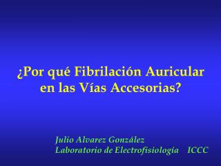 ¿Por qué Fibrilación Auricular en las Vías Accesorias?