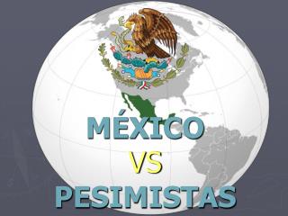MÉXICO VS PESIMISTAS