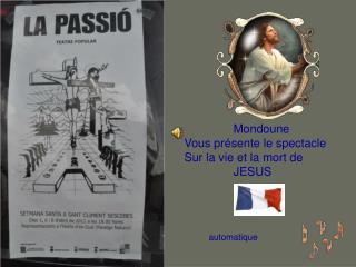 Mondoune Vous présente le spectacle Sur la vie et la mort de JESUS