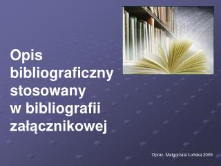 Opis bibliograficzny stosowany w bibliografii załącznikowej