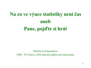 Na co ve výuce statistiky není čas aneb Pane, pojďte si hrát Martina Litschmannová