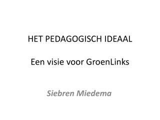HET PEDAGOGISCH IDEAAL Een visie voor GroenLinks