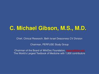 C. Michael Gibson, M.S., M.D.