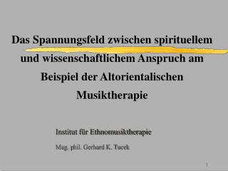Institut für Ethnomusiktherapie Mag. p hil. Gerhard K. Tucek