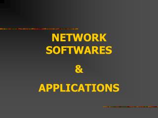 NETWORK SOFTWARES &amp; APPLICATIONS
