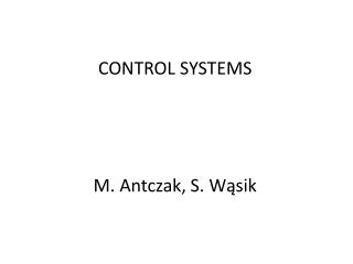 ConTROL SYSTEMS M. Antczak , S. Wąsik