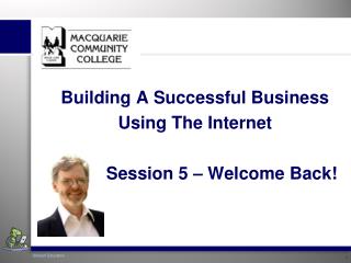 Building A Successful Business Using The Internet Session 5 – Welcome Back!