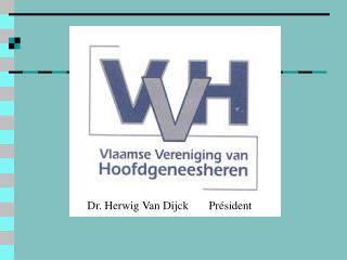 Dr. Herwig Van Dijck Président