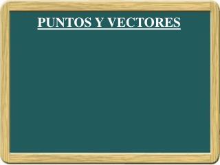 PUNTOS Y VECTORES