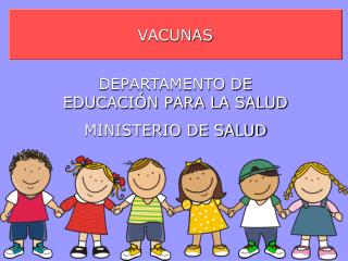 VACUNAS DEPARTAMENTO DE EDUCACIÓN PARA LA SALUD MINISTERIO DE SALUD