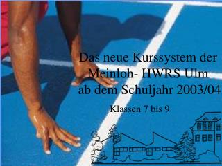 Das neue Kurssystem der Meinloh- HWRS Ulm ab dem Schuljahr 2003/04