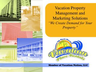 Vacation Property Management and Marketing Solutions “We Create Demand for Your Property”