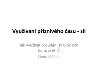 Využívání příznivého času - sil