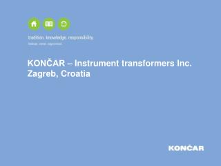 KONČAR – Instrument transformers Inc. Zagreb , Croatia