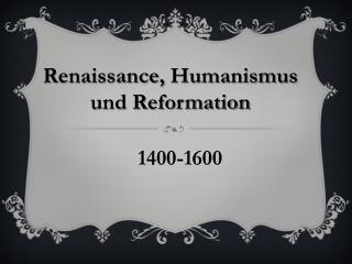 Renaissance, Humanismus und Reformation
