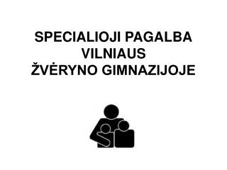 SPECIALIOJI PAGALBA VILNIAUS ŽVĖRYNO GIMNAZIJOJE