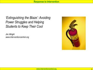 ‘Extinguishing the Blaze’: Avoiding Power Struggles and Helping Students to Keep Their Cool Jim Wright www.interventi