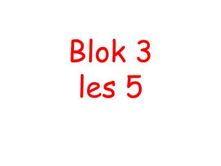 Blok 3 les 5