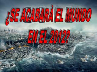 ¿SE ACABARÀ EL MUNDO EN EL 2012?