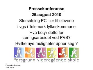 Pressekonferanse 25.august 2010 Storsatsing PC - er til elevene i vgs i Telemark fylkeskommune