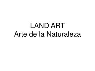 LAND ART Arte de la Naturaleza