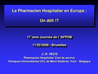 Le Pharmacien Hospitalier en Europe : Un défi !? 17 ’eme Journée de l ’AFPHB