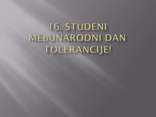 16. Studeni Međunarodni dan tolerancije!