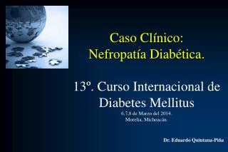 Caso Clínico: Nefropatía Diabética. 13º. Curso Internacional de Diabetes Mellitus