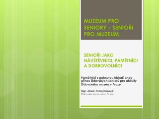 MUZEUM PRO SENIORY – SENIOŘI PRO MUZEUM SENIOŘI JAKO NÁVŠTĚVNÍCI, PAMĚTNÍCI A DOBROVOLNÍCI