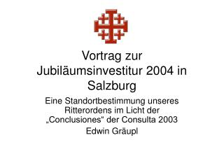 Vortrag zur Jubiläumsinvestitur 2004 in Salzburg