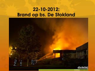 22-10-2012: Brand op bs . De S tokland