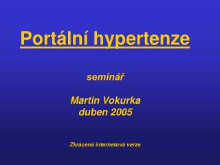 Portální hypertenze seminář Martin Vokurka duben 2005 Zkrácená internetová verze