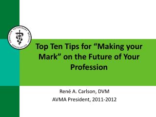 Top Ten Tips for “Making your Mark” on the Future of Your Profession