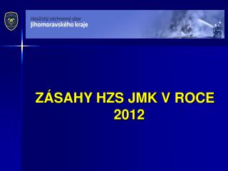 ZÁSAHY HZS JMK V ROCE 2012