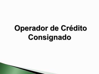 Operador de Crédito Consignado