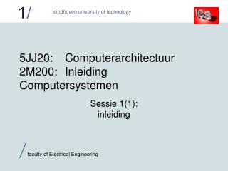 5 JJ2 0:	Computerarchitectuur 2M200:	Inleiding Computersystemen