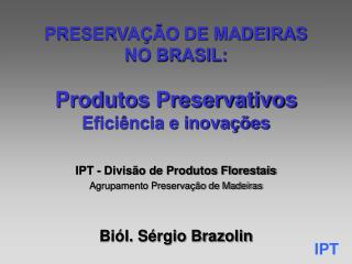 PRESERVAÇÃO DE MADEIRAS NO BRASIL: Produtos Preservativos Eficiência e inovações