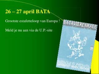 26 – 27 april BATA Grootste estafetteloop van Europa ! Meld je nu aan via de U.P.-site