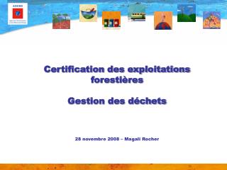 Certification des exploitations forestières Gestion des déchets 28 novembre 2008 – Magali Rocher
