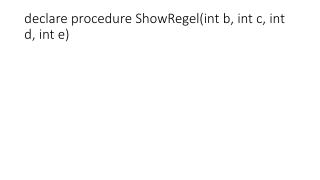 declare procedure ShowRegel(int b, int c, int d, int e)