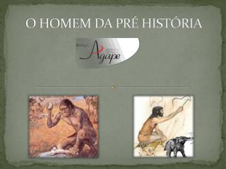 O HOMEM DA PRÉ HISTÓRIA