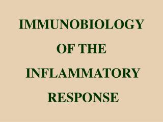 IMMUNOBIOLOGY OF THE INFLAMMATORY RESPONSE